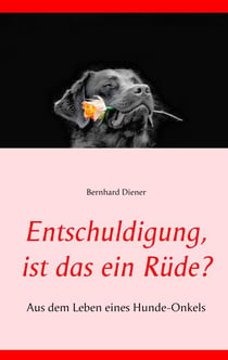 Entschuldigung, ist das ein Rüde? - Aus dem Leben eines Hunde-Onkels
