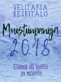 Muistiinpanoja 2018 - Elämä oli laiffii ja mööffii