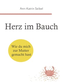 Herz im Bauch - Wie du mich zur Mutter gemacht hast