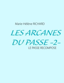 Les Arcanes du Passe -2- - Le passé recomposé