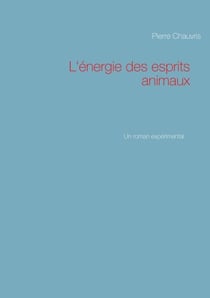 L'énergie des esprits animaux - Un roman expérimental