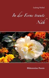 In der Ferne traute Näh - Blütenreine Poesie