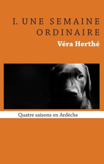 Une semaine ordinaire - Quatre saisons en Ardèche