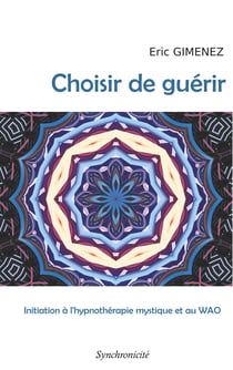 Choisir de guérir - Initiation à l'hypnothérapie mystique et au WAO