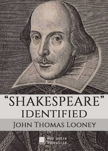 Shakespeare identified - in Edward de Vere the Seventeenth Earl of Oxford