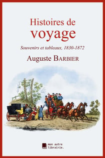 Histoires de voyage - Souvenirs et tableaux, 1830-1872