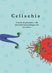 Celiachia - I mostri di ghiandole e villi intestinali hanno bisogno del tuo aiuto...