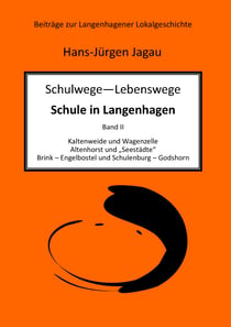 Schulwege – Lebenswege - Schule in Langenhagen II - Kaltenweide und Wagenzelle Altenhorst und „Seestädte“ Brink – Engelbostel und Schulenburg – Godshorn
