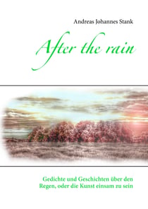 After the rain - Gedichte und Geschichten über die Kunst, einsam zu sein