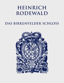 Das Birkenfelder Schloß - Leben und Treiben an einer kleinen Fürstenresidenz