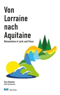 Von Lorraine nach Aquitaine - Reisenotizen in Lyrik und Prosa