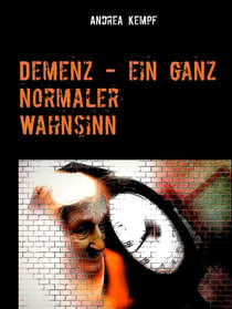 Demenz - ein ganz normaler Wahnsinn - Erzählung