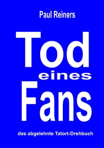 Tod eines Fans - Das abgelehnte Tatort-Drehbuch
