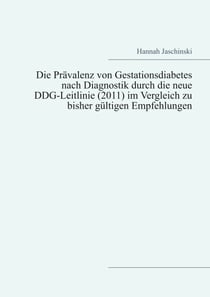 Die Prävalenz von Gestationsdiabetes nach Diagnostik durch die neue DDG-Leitlinie (2011) im Vergleich zu bisher gültigen Empfehlungen
