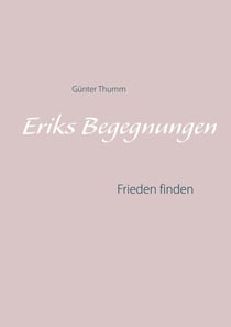 Eriks Begegnungen - Frieden finden