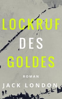 Lockruf des Goldes - Roman