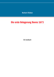 Die erste Belagerung Bonns 1673 - Ein Lesebuch