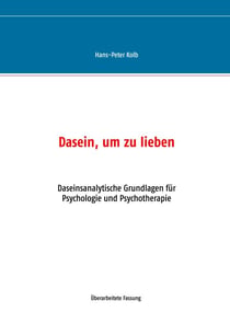Dasein, um zu lieben - Daseinsanalytische Grundlagen für Psychologie und Psychotherapie
