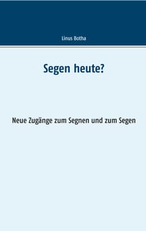 Segen heute? - Neue Zugänge zum Segnen und zum Segen
