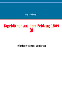 Tagebücher aus dem Feldzug 1809 (I) - Infanterie-Brigade von Lecoq