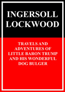 Travels and adventures of little Baron Trump and his wonderful dog Bulger
