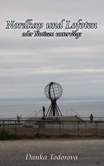 Nordkap und Lofoten oder Notizen unterwegs - Reihe Notizen unterwegs Band 4
