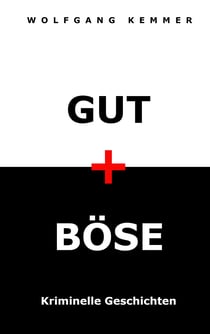 Gut und Böse - Kriminelle Geschichten