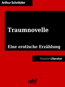 Traumnovelle - Eine erotische Erzählung - Die Vorlage für "Eyes Wide Shut" von Stanley Kubrick (Klassiker der ofd edition)