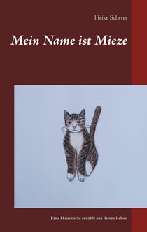 Mein Name ist Mieze - Eine Hauskatze erzählt aus ihrem Leben