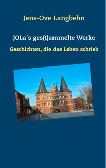 JOLa´s ges(t)ammelte Werke - Geschichten, die das Leben schrieb