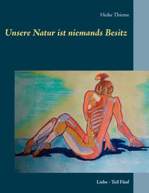 Unsere Natur ist niemands Besitz ! - Liebe - Teil Fünf