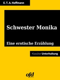 Schwester Monika - Illustriert und neu bearbeitet (Klassiker der ofd edition)