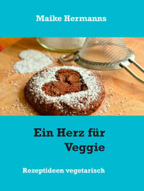 Ein Herz für Veggie - Rezeptideen vegetarisch