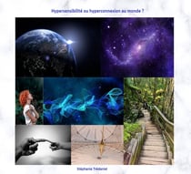 Hypersensibilité ou hyperconnexion au monde ? - Comment mieux vivre son hypersensibilité ?