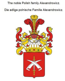 The noble Polish family Alexandrowicz. Die adlige polnische Familie Alexandrowicz.
