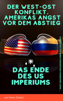 Der West-Ost-Konflikt. Amerikas Angst vor dem Abstieg - Werden die USA ihren Niedergang hinnehmen oder....