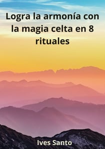 Logra la armonía con la magia celta en 8 rituales