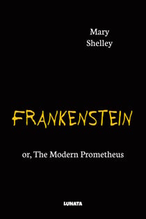 Frankenstein - or, The Modern Prometheus