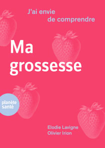 J'ai envie de comprendre…Ma grossesse