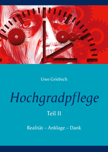 Hochgradpflege - Realität - Anklage - Dank