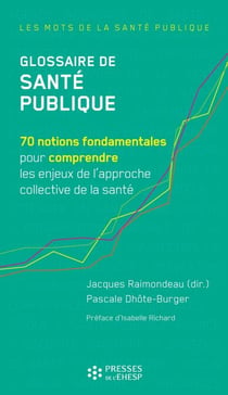 Glossaire de Santé publique - 70 notions fondamentales pour comprendre les enjeux de l'approche collective de la santé