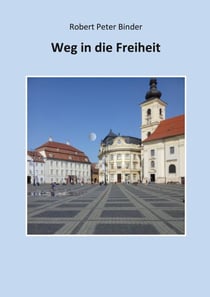 Weg in die Freiheit - Der Weg eines Sachsen aus Hermannstadt