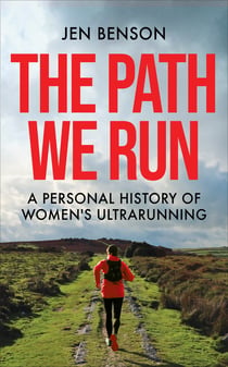 The Path She Runs - A personal history of women's ultrarunning