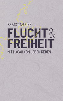 Flucht und Freiheit - Mit Hagar vom Leben reden