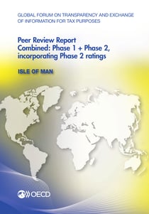 Global Forum on Transparency and Exchange of Information for Tax Purposes Peer Reviews: Isle of Man 2013 - Combined: Phase 1 + Phase 2, incorporating Phase 2 ratings