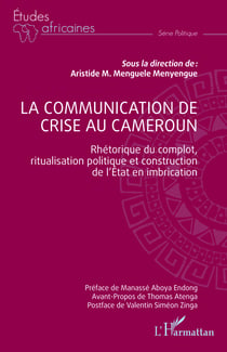 La communication de crise au Cameroun - Rhétorique du complot, ritualisation politique et construction de l'Etat en imbrication