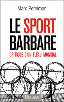 Le sport barbare - Critique d'un fléau mondial