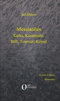 Messianités - Kafka, Kazantzaki, Böll, Tournier, Kemal