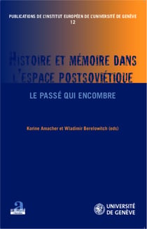 Histoire et mémoire dans l'espace postsoviétique - Le passé qui encombre