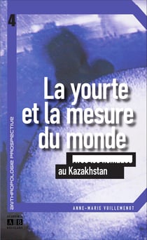 La yourte et la mesure du monde - Avec les nomades au Kazakhstan